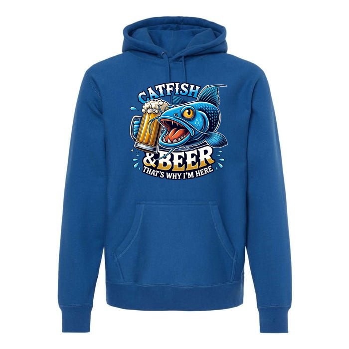 Catfish Fishing Catfish And Beer ThatS Why IM Here Funny Gift Premium Hoodie