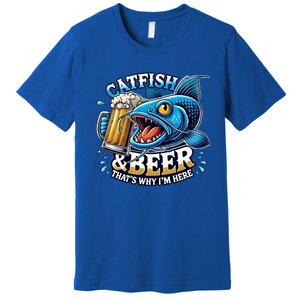 Catfish Fishing Catfish And Beer ThatS Why IM Here Funny Gift Premium T-Shirt