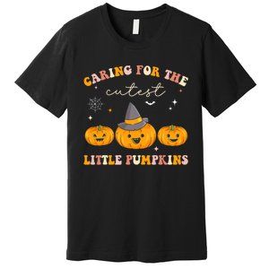 Caring For Cutest Little Pumpkins Pediatric Nurse Halloween Premium T-Shirt