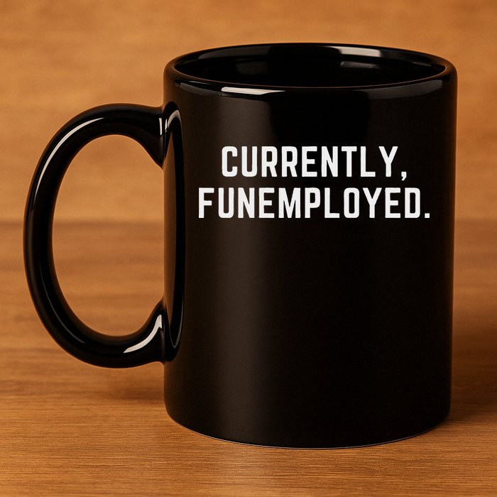 Currently Funemployed Canned Someone Who Lost Their Job 11oz C Handle Ceramic Mug