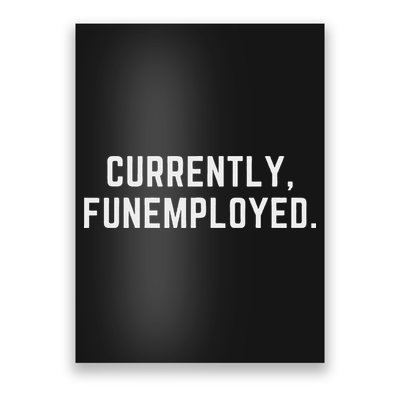 Currently Funemployed Canned Someone Who Lost Their Job Poster