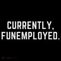 Currently Funemployed Canned Someone Who Lost Their Job Premium T-Shirt