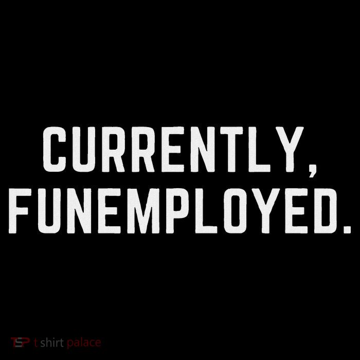 Currently Funemployed Canned Someone Who Lost Their Job Premium T-Shirt