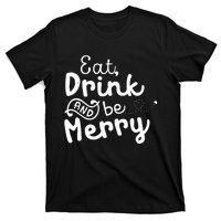 Cute & Funny Christmas Eat Drink & Be Merry T-Shirt