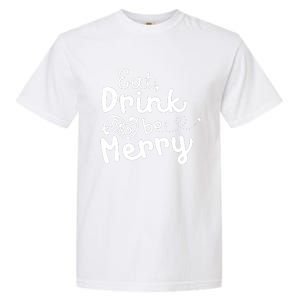 Cute & Funny Christmas Eat Drink & Be Merry Garment-Dyed Heavyweight T-Shirt