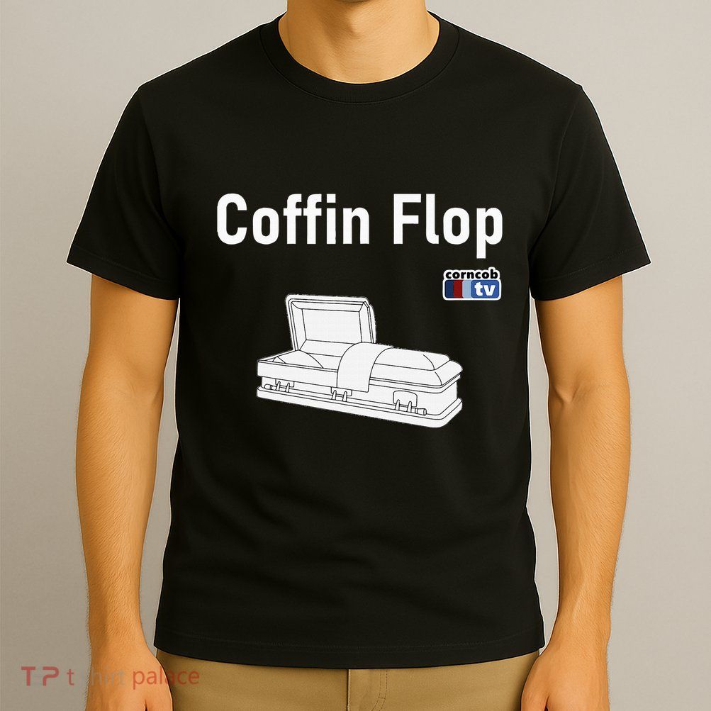 Coffin Flop Corncob Tv T-Shirt