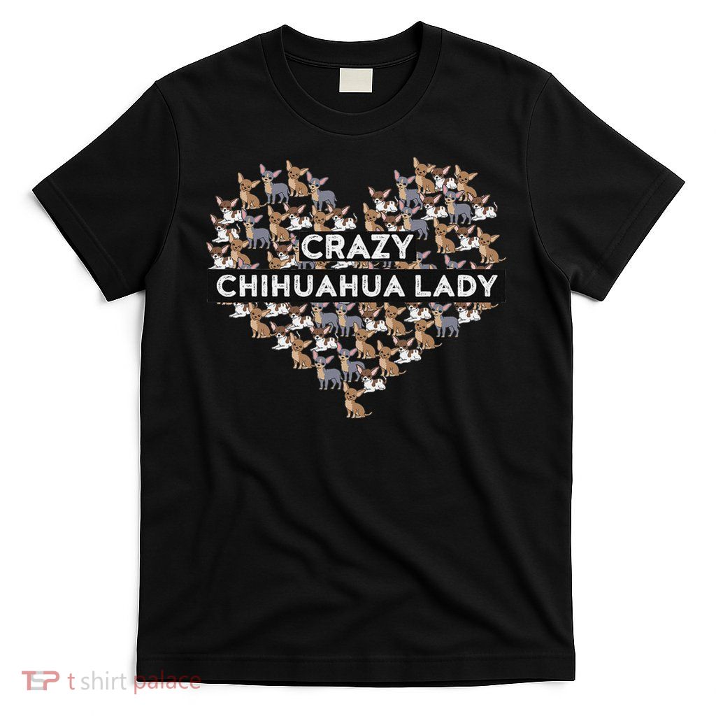 Chihuahua Funny Crazy Chihuahua Lady T-Shirt