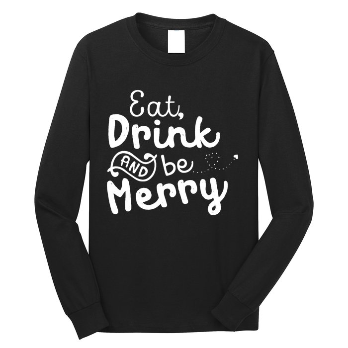 Cute & Funny Christmas Eat Drink & Be Merry Long Sleeve Shirt