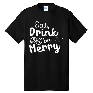 Cute & Funny Christmas Eat Drink & Be Merry Tall T-Shirt