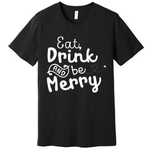 Cute & Funny Christmas Eat Drink & Be Merry Premium T-Shirt