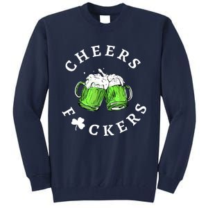 Cheers F Ckers St Patricks Day Tall Sweatshirt