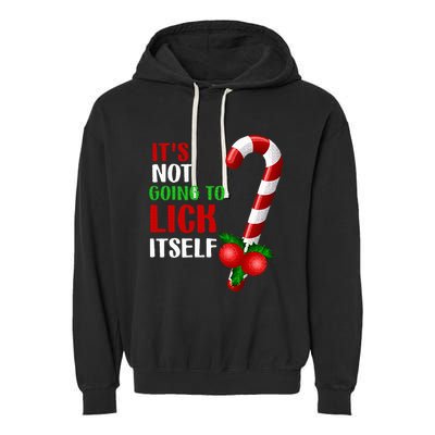 Christmas Funny Candy Canes It`s Not Going to Lick Itself Garment-Dyed Fleece Hoodie