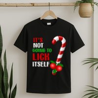 Christmas Funny Candy Canes It`s Not Going to Lick Itself T-Shirt