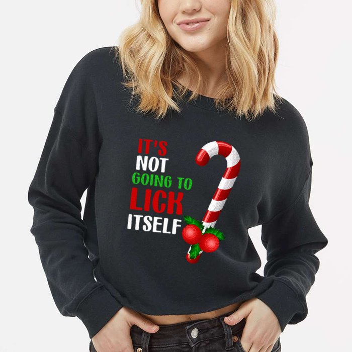 Christmas Funny Candy Canes It`s Not Going to Lick Itself Cropped Pullover Crew