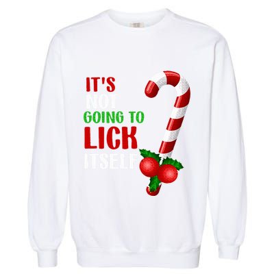 Christmas Funny Candy Canes It`s Not Going to Lick Itself Garment-Dyed Sweatshirt