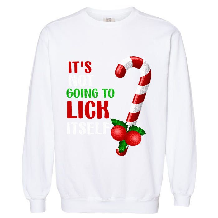 Christmas Funny Candy Canes It`s Not Going to Lick Itself Garment-Dyed Sweatshirt