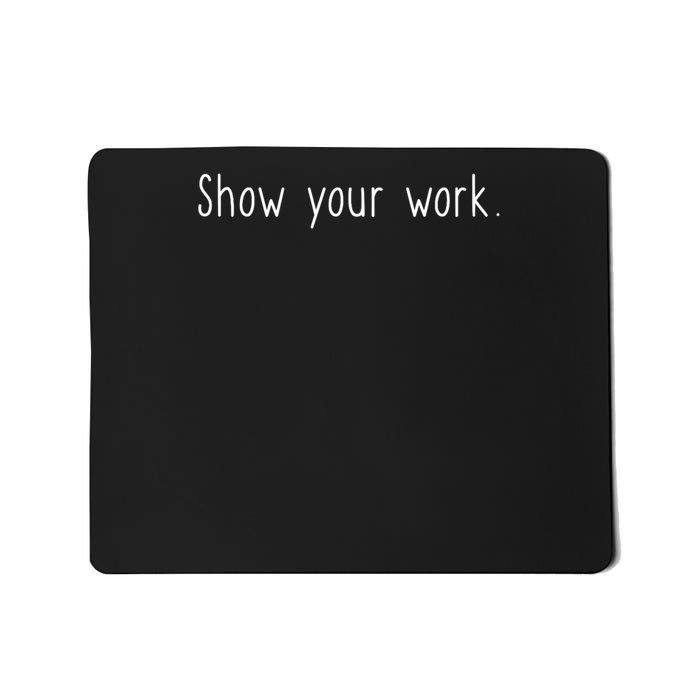 Cute Funny Design For Fun Math Teacher Show Your Work Mousepad