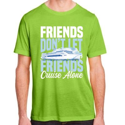 Cruising Friends Dont Let Friends Cruise Alone Vacation Meaningful Gift Adult ChromaSoft Performance T-Shirt