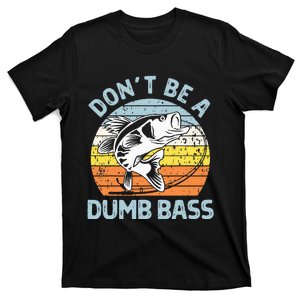 Classic Funny Dont Be A Dumb Bass Adult Humor Dad Fishing T-Shirt