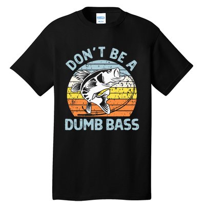 Classic Funny Dont Be A Dumb Bass Adult Humor Dad Fishing Tall T-Shirt