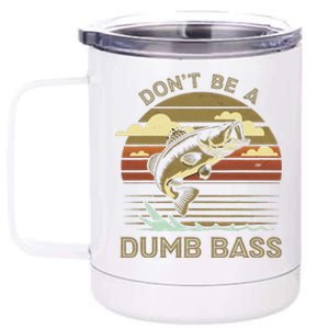 Classic Funny Dont Be A Dumb Bass Adult Humor Dad Fishing 12 oz Stainless Steel Tumbler Cup