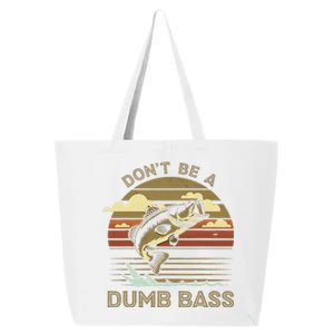 Classic Funny Dont Be A Dumb Bass Adult Humor Dad Fishing 25L Jumbo Tote