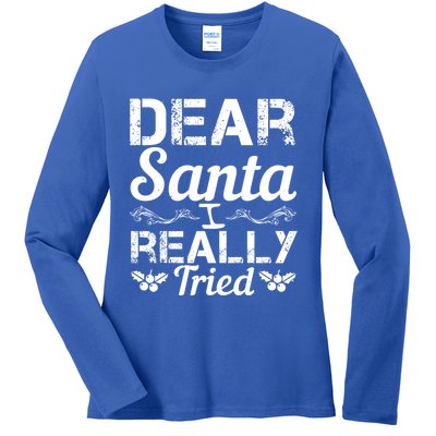 Christmas Funny Dear Santa I Really Tried Cool Gift Ladies Long Sleeve Shirt