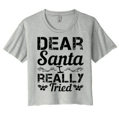 Christmas Funny Dear Santa I Really Tried Cool Gift Women's Crop Top Tee