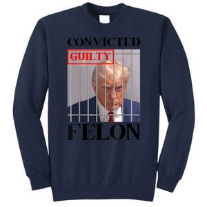 Convicted Felon Donald Trump Guilty Lock Him Up Trump Prison Tall Sweatshirt