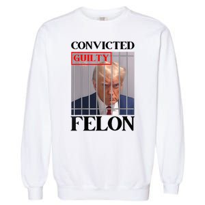 Convicted Felon Donald Trump Guilty Lock Him Up Trump Prison Garment-Dyed Sweatshirt