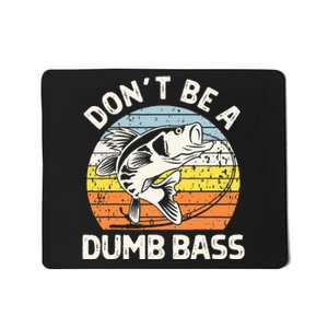 Classic Funny Dont Be A Dumb Bass Adult Humor Dad Fishing Mousepad