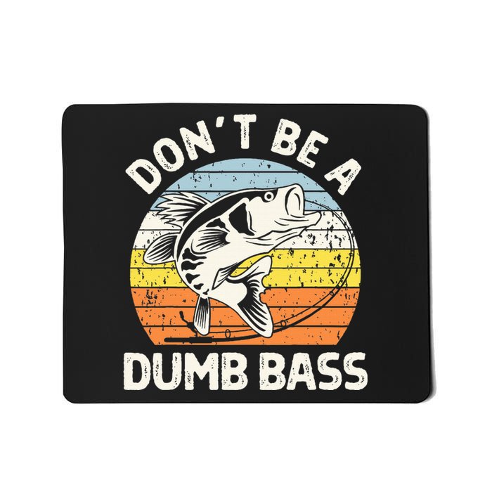 Classic Funny Dont Be A Dumb Bass Adult Humor Dad Fishing Mousepad