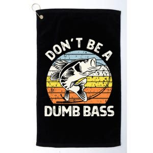 Classic Funny Dont Be A Dumb Bass Adult Humor Dad Fishing Platinum Collection Golf Towel