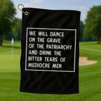 Cute Funny Dance On The Grave Of The Patriarchy Social Justice Feminist Golf Towel