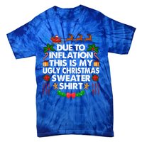 Christmas Funny Due To Inflation This Is My Ugly Sweater Gift Tie-Dye T-Shirt