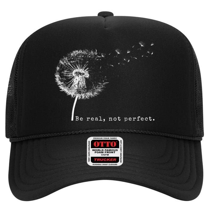 Cute Flying Dandelion Be Real Not Perfect Inspirational Positive Vibes High Crown Mesh Back Trucker Hat