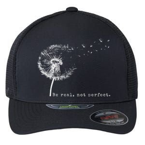 Cute Flying Dandelion Be Real Not Perfect Inspirational Positive Vibes Flexfit Unipanel Trucker Cap