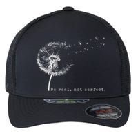 Cute Flying Dandelion Be Real Not Perfect Inspirational Positive Vibes Flexfit Unipanel Trucker Cap