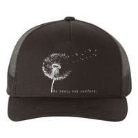 Cute Flying Dandelion Be Real Not Perfect Inspirational Positive Vibes Yupoong Adult 5-Panel Trucker Hat