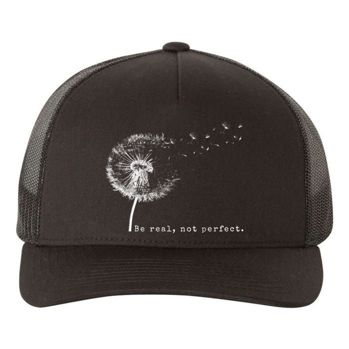 Cute Flying Dandelion Be Real Not Perfect Inspirational Positive Vibes Yupoong Adult 5-Panel Trucker Hat