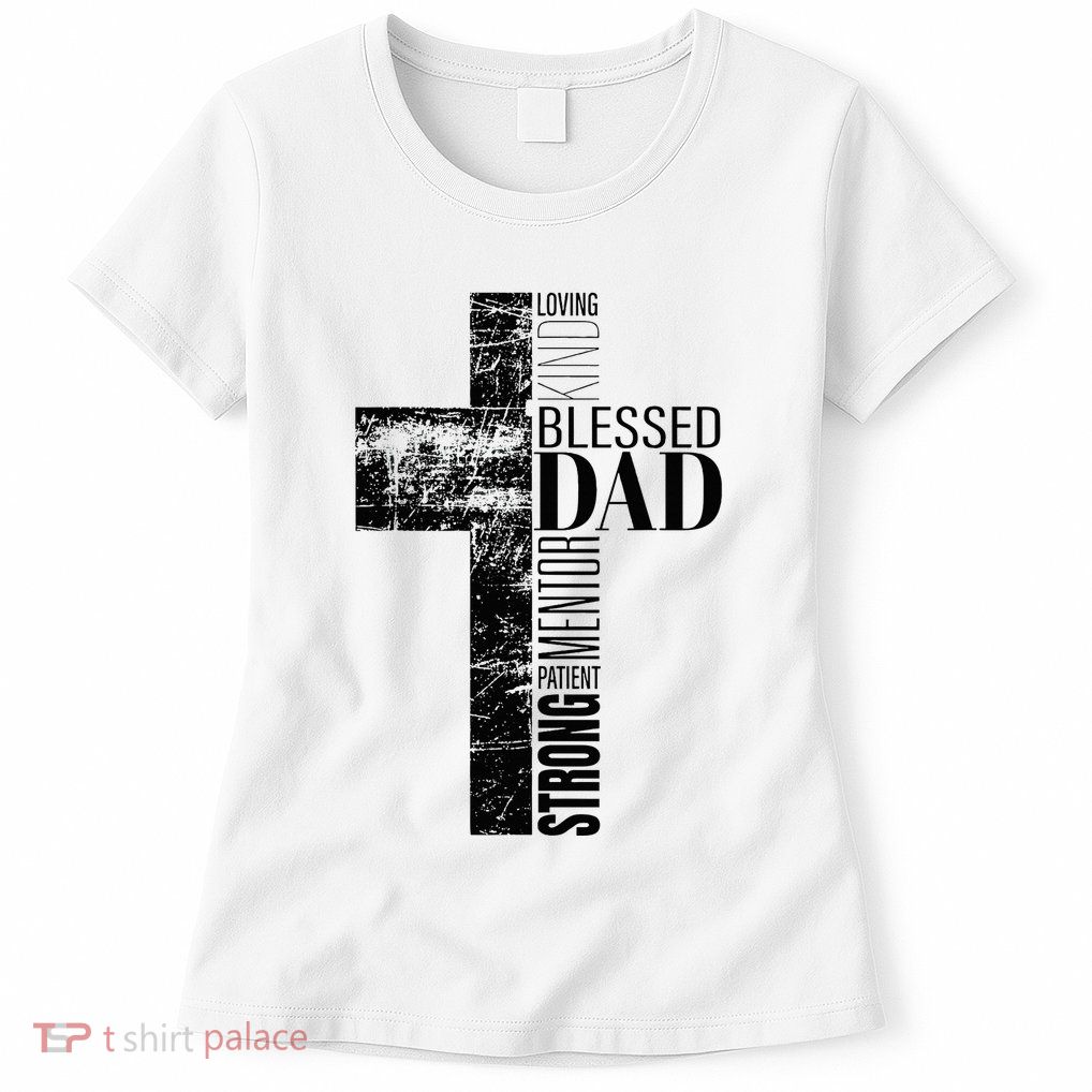 Christian Fathers Day Gifts Religious Blessed Dad Cross Womens T-Shirt