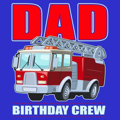 Cute Funny Dad Birthday Crew Firetruck T-Shirt