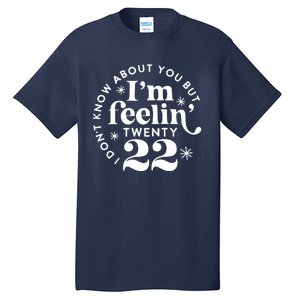 Cute Funny Don't Know About You But I Am Feeling Twenty 22 Tall T-Shirt