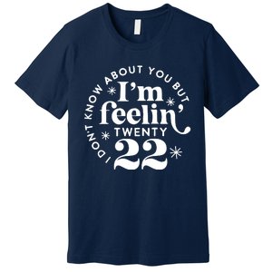 Cute Funny Don't Know About You But I Am Feeling Twenty 22 Premium T-Shirt