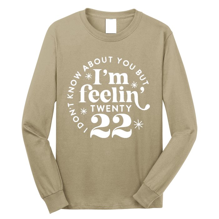 Cute Funny Don't Know About You But I Am Feeling Twenty 22 Long Sleeve Shirt