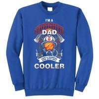 Cool Firefighter Dad Great Gift Fire Fathers Day Gift Funny Gift Tall Sweatshirt