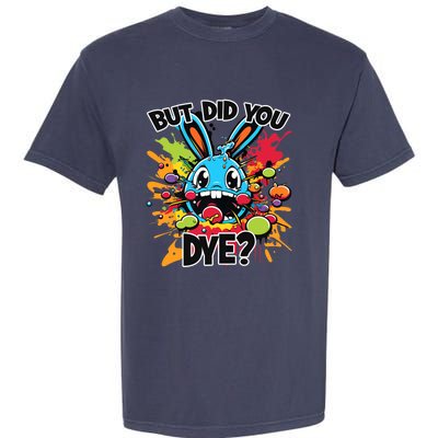 Colorful Funny Easter Bunny But Did You Dye? Garment-Dyed Heavyweight T-Shirt