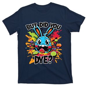 Colorful Funny Easter Bunny But Did You Dye? T-Shirt