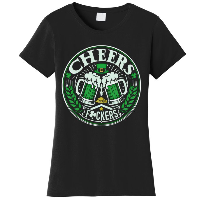 Cheers Fckers Funny St Patricks Day Drinking Party Funny Gift Women's T-Shirt