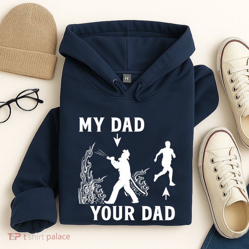 Captain Firefighter Father Funny Fireman Dad My Dad Your Dad Hoodie